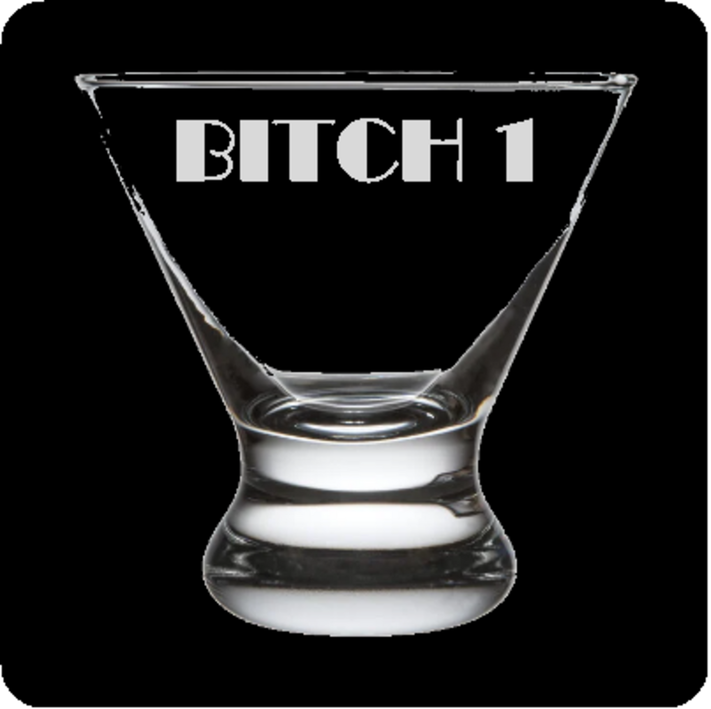 "Bitch 1" Stemless Martini Glass (Copy) (Copy) (Copy)