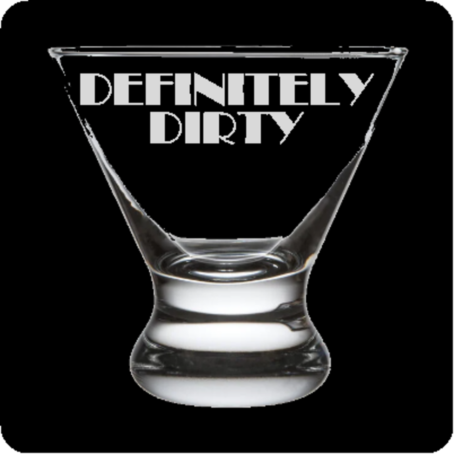 " Definitely Dirty" Stemless Martini Glass