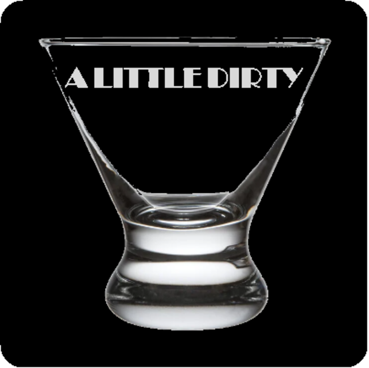 "A Little Dirty" Stemless Martini Glass